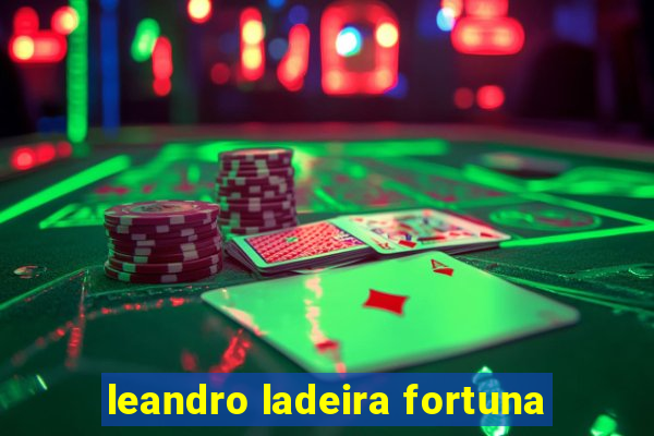 leandro ladeira fortuna